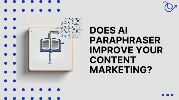 Role of AI paraphraser in your content marketing strategy