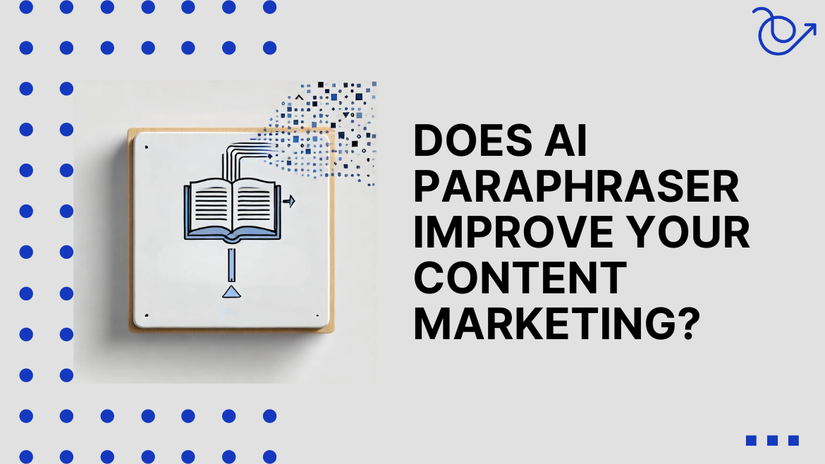 Role of AI paraphraser in your content marketing strategy
