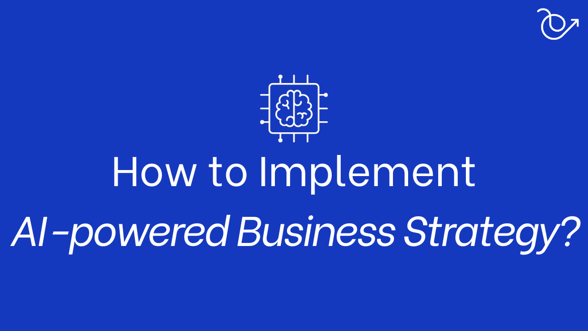 How to implement AI powered business strategy