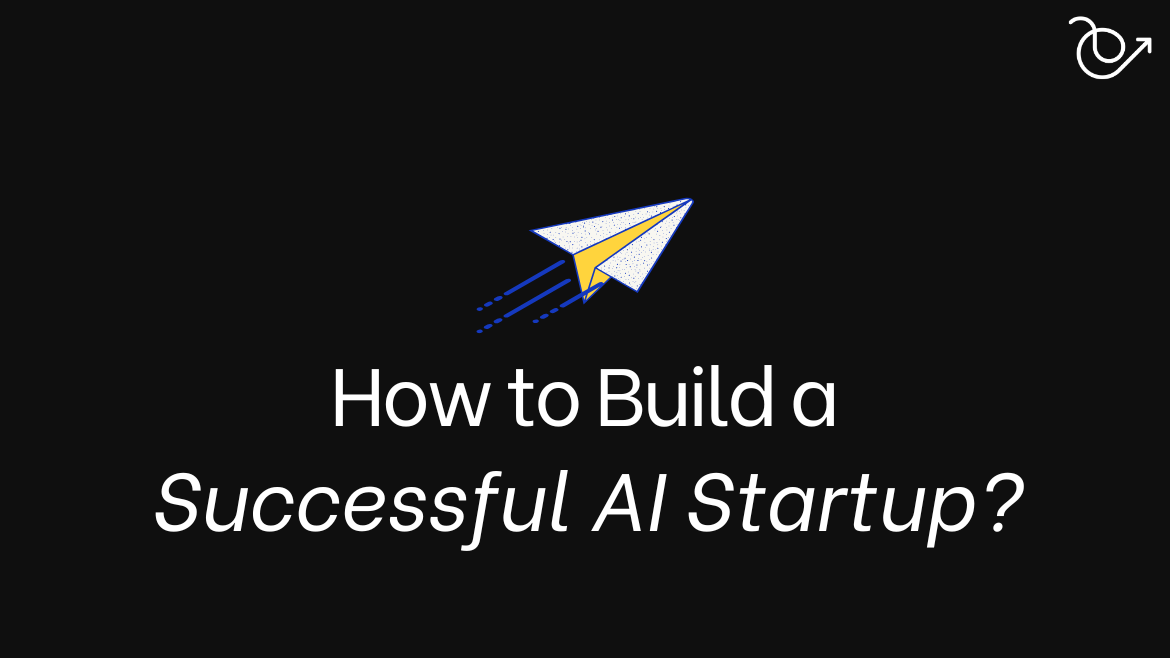 How to Build a successful AI startup?