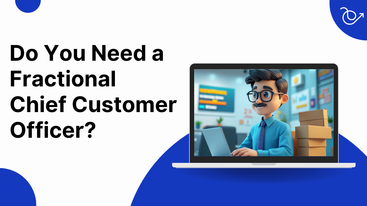 signs you need a fractional chief customer officer